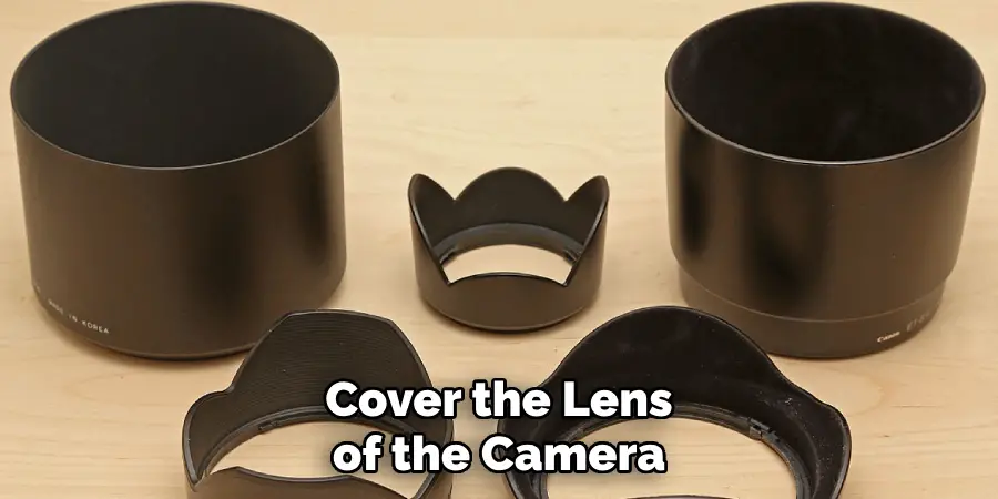 Cover the Lens of the Camera