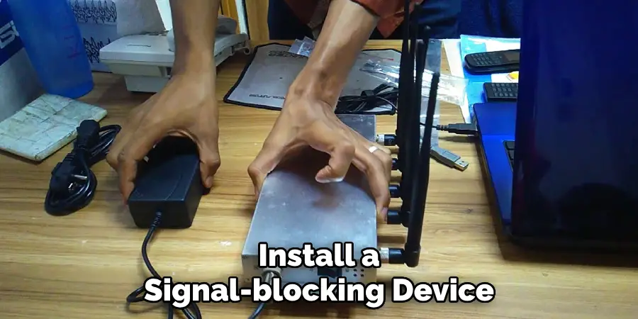 Install a Signal-blocking Device