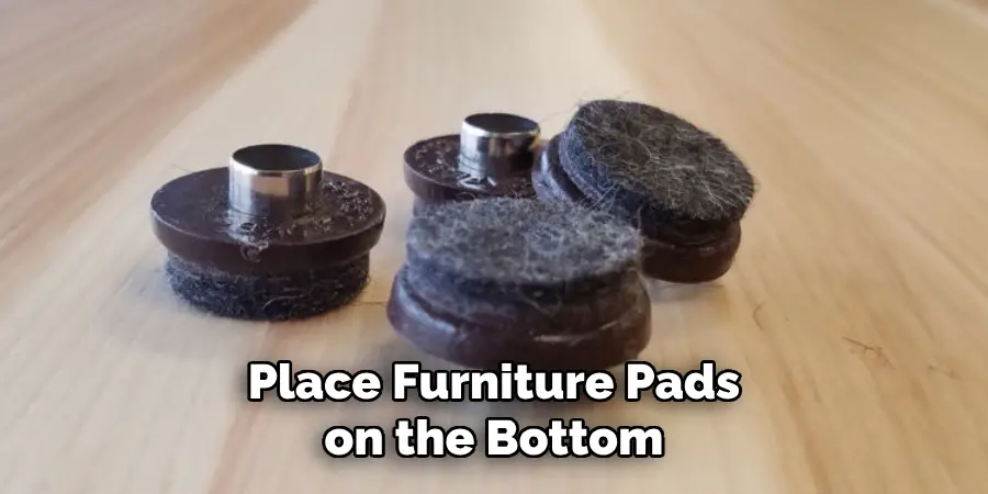 Place Furniture Pads on the Bottom