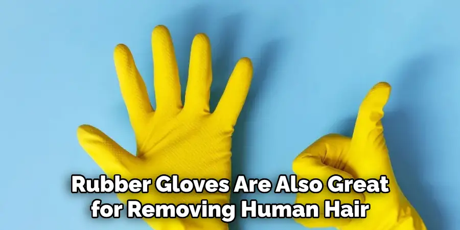 Rubber Gloves Are Also Great for Removing Human Hair