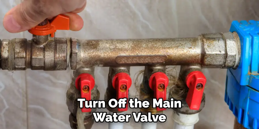 Turn Off the Main Water Valve