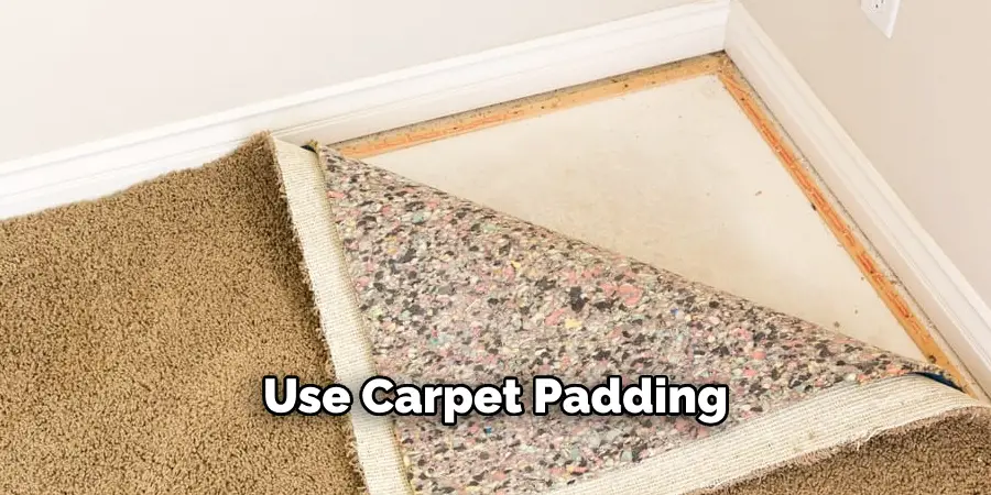 Use Carpet Padding