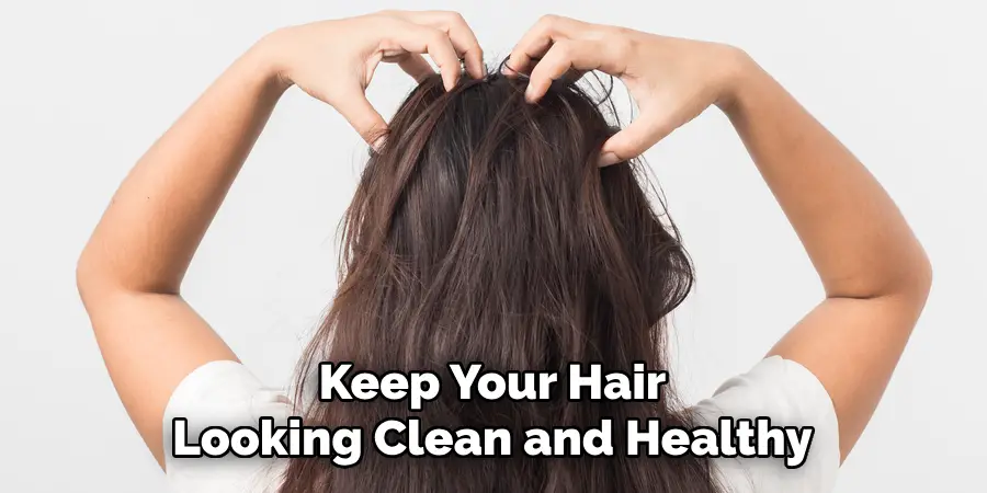 Keep Your Hair Looking Clean and Healthy