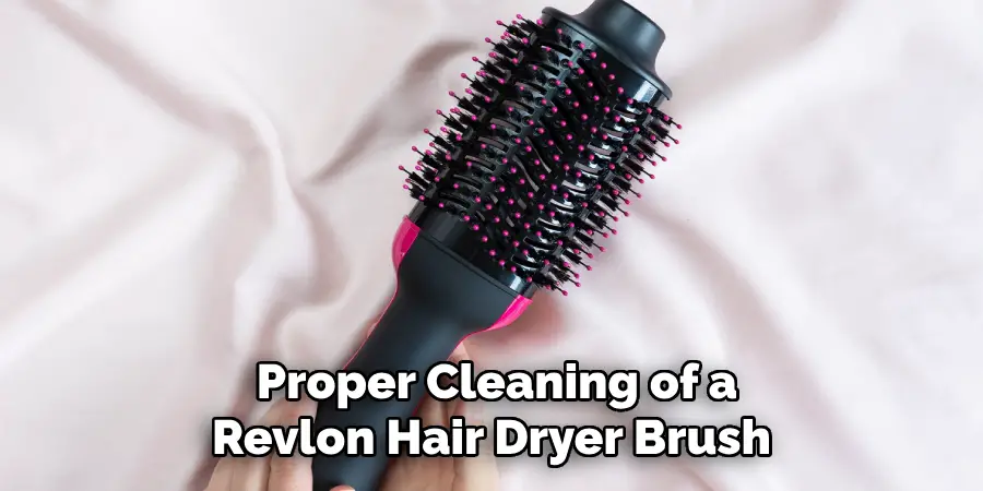  Proper Cleaning of a Revlon Hair Dryer Brush