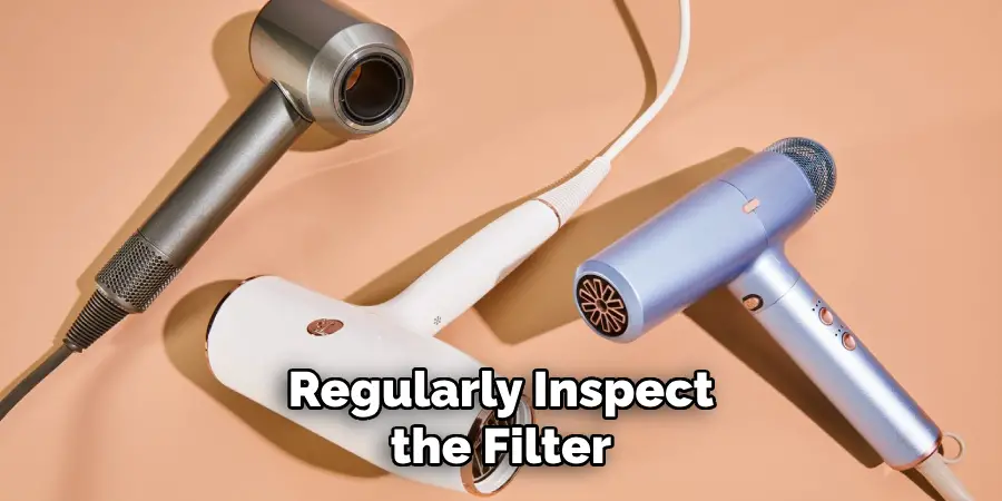 Regularly Inspect the Filter