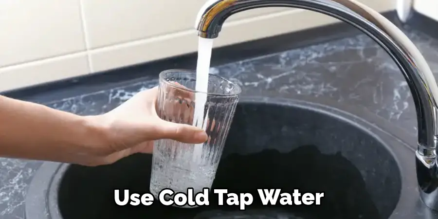 Use Cold Tap Water