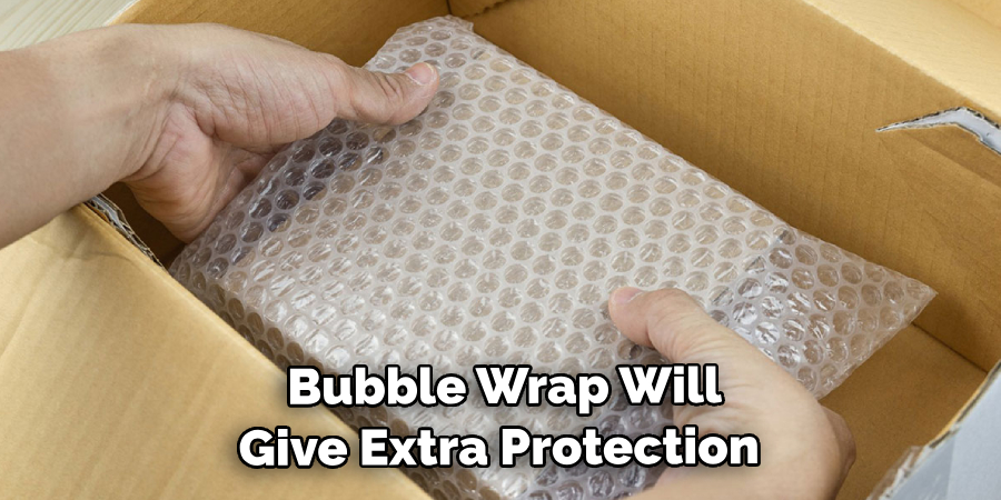 Bubble Wrap Will Give Extra Protection
