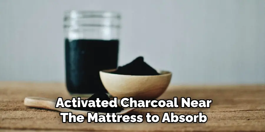 Activated Charcoal Near The Mattress to Absorb