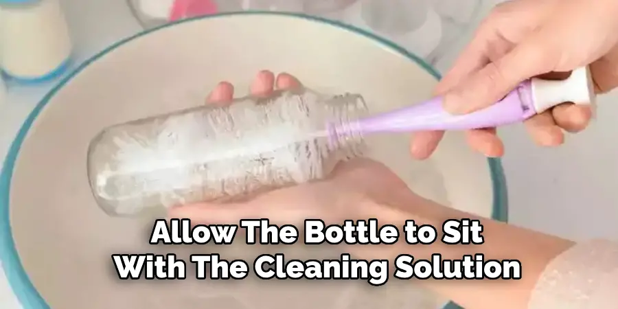 Allow the Bottle to Sit With the Cleaning Solution