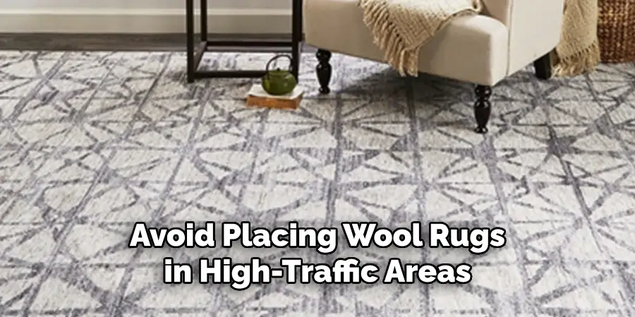 Avoid Placing Wool Rugs in High-traffic Areas 