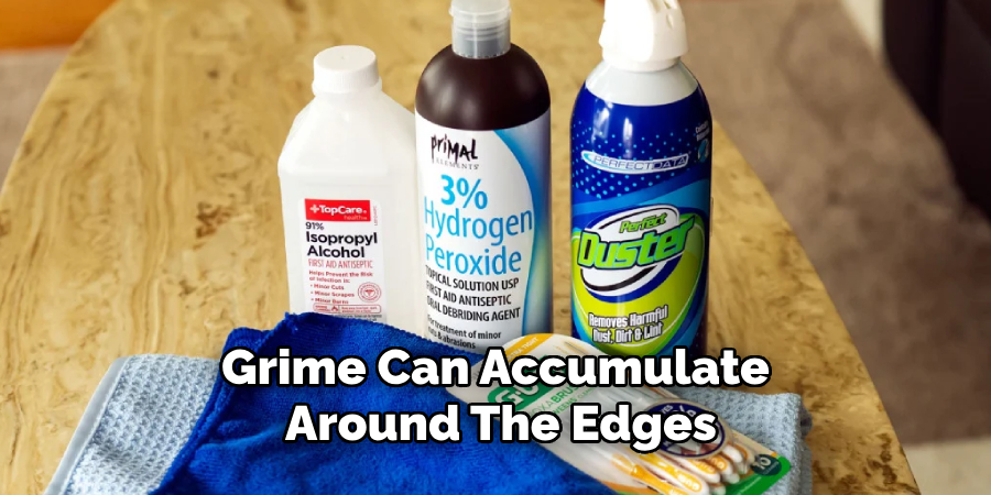 Grime Can Accumulate Around the Edges