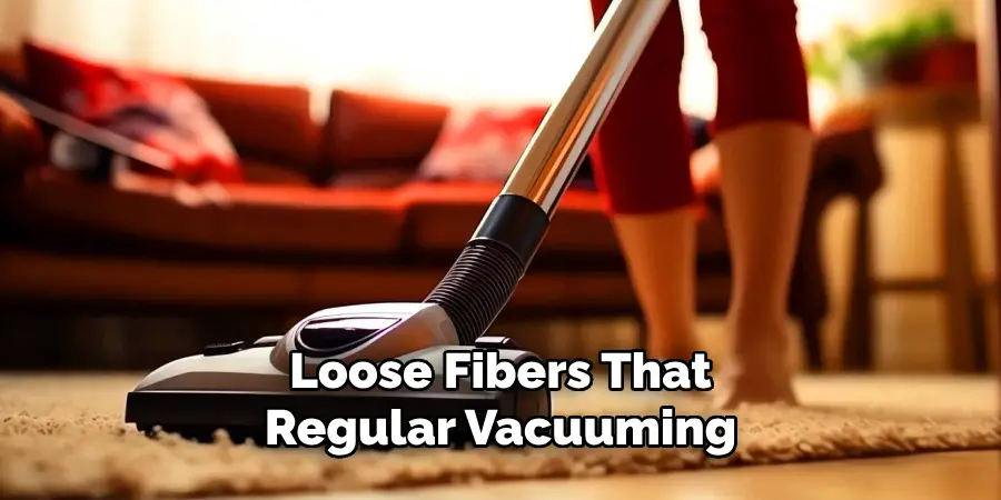 Loose Fibers That Regular Vacuuming 