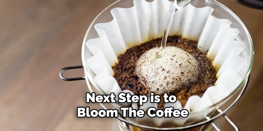 Next Step is to Bloom the Coffee