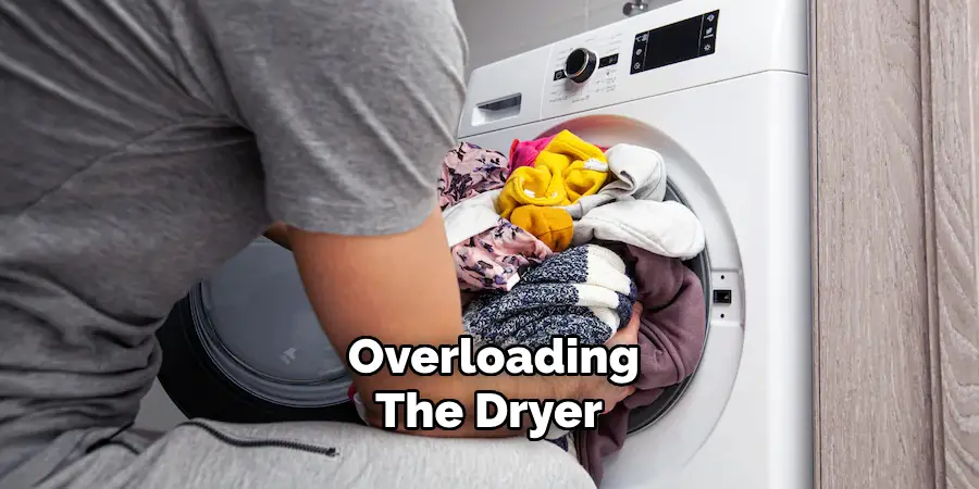  Overloading the Dryer 