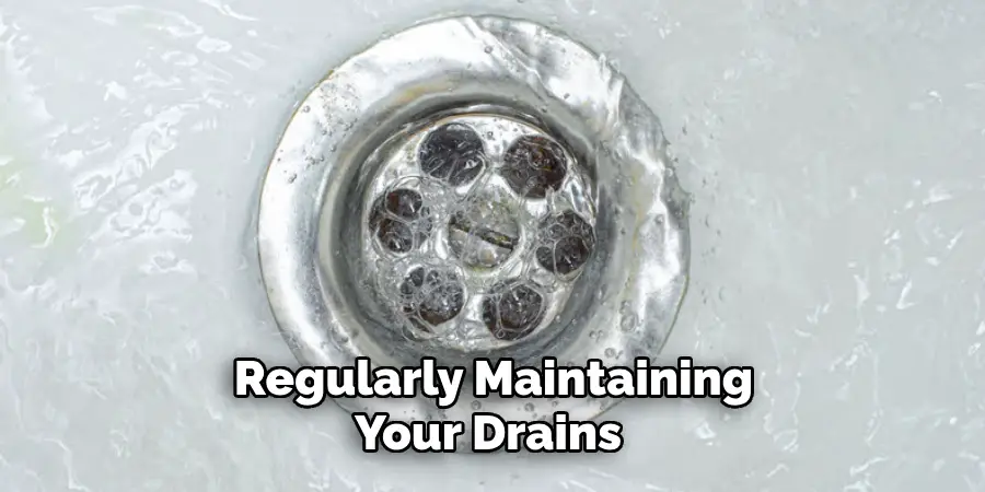 Regularly Maintaining Your Drains 