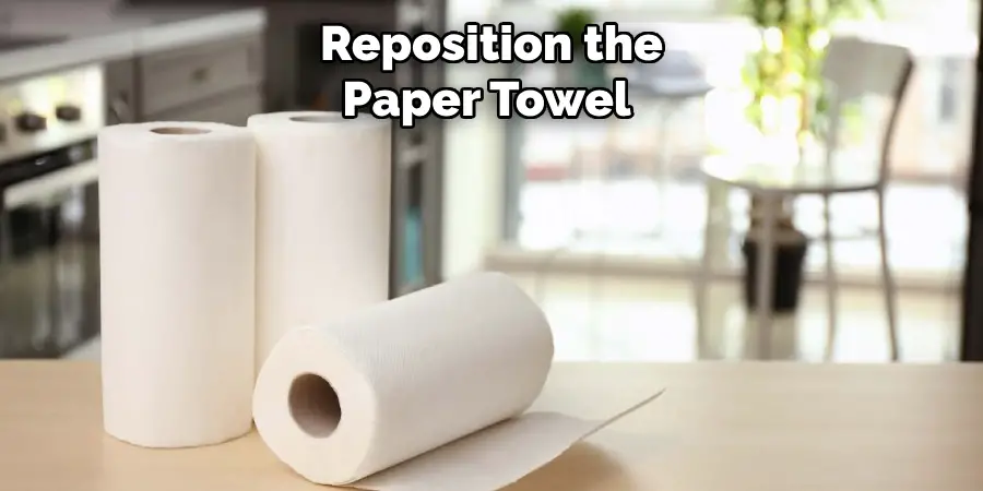 Reposition the Paper Towel