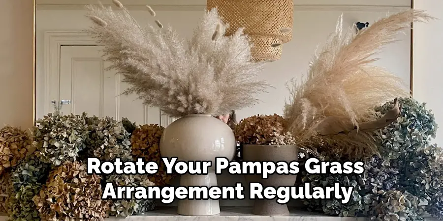 Rotate Your Pampas Grass Arrangement Regularly