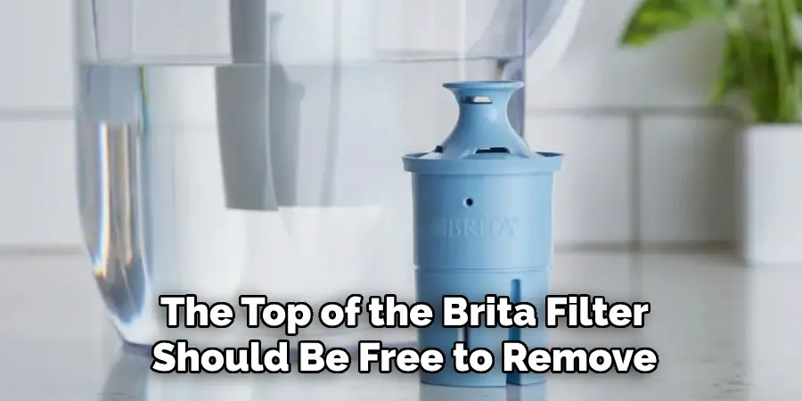 The Top of the Brita Filter Should Be Free to Remove