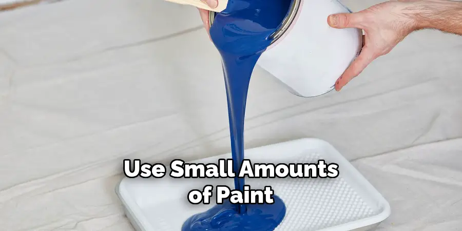 Use Small Amounts of Paint 