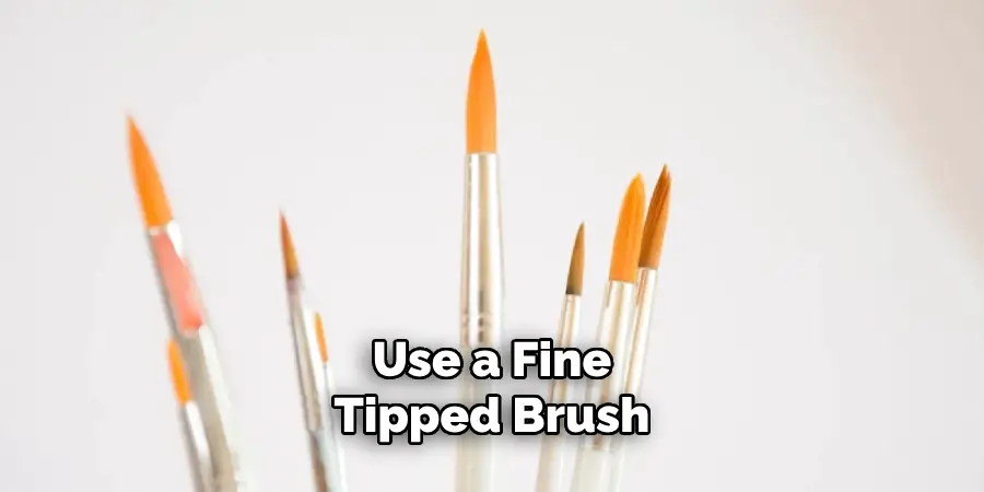 Use a Fine-tipped Brush