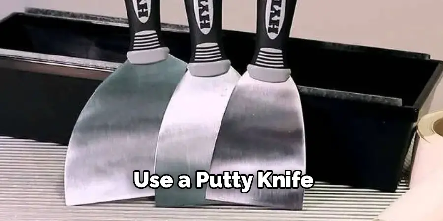 Use a Putty Knife 