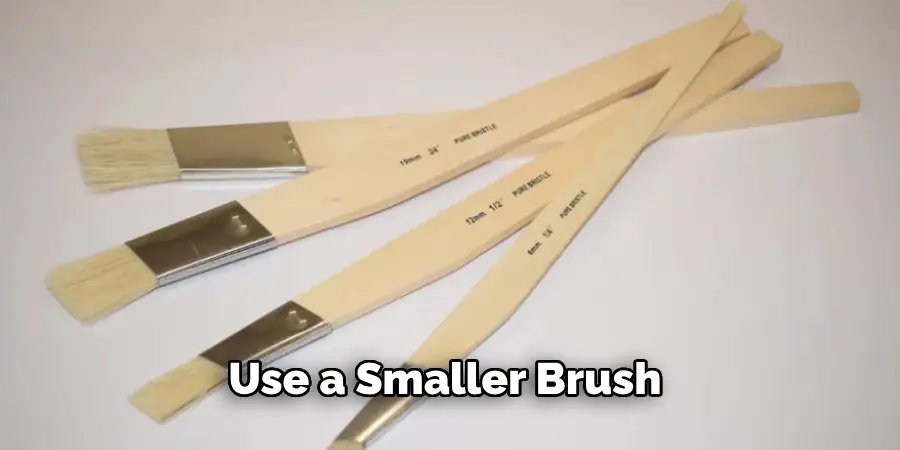 Use a Smaller Brush 