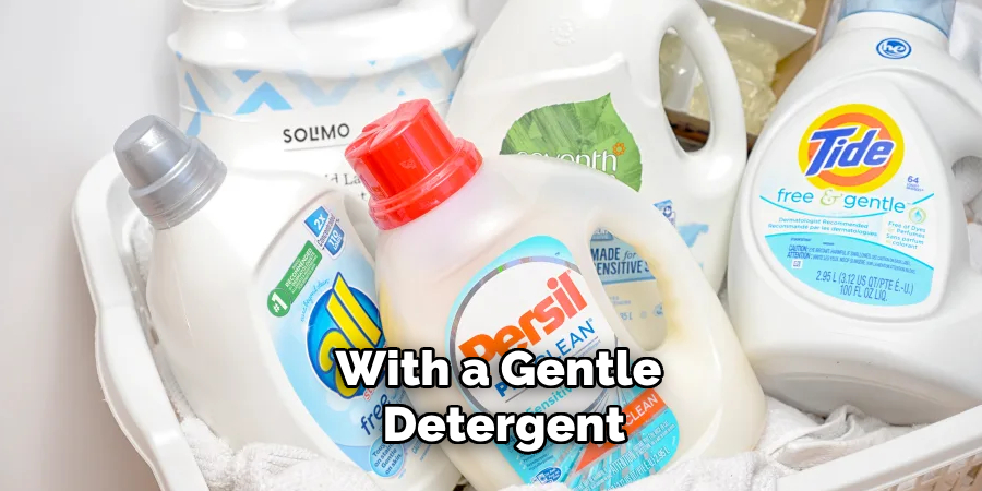 With a Gentle Detergent