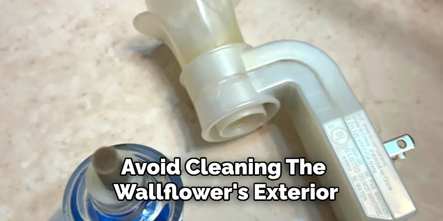 Avoid Cleaning the Wallflower's Exterior