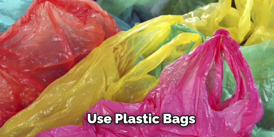 Use Plastic Bags