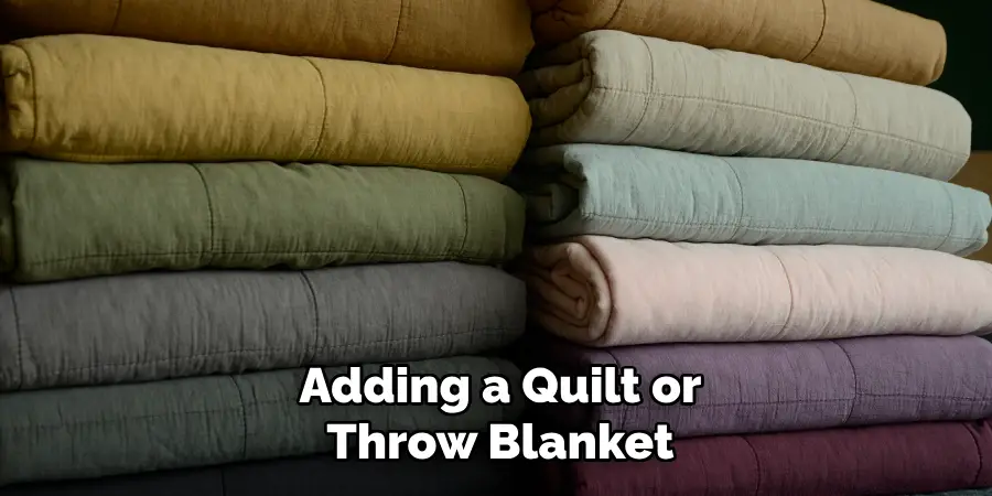 Adding a Quilt or
Throw Blanket