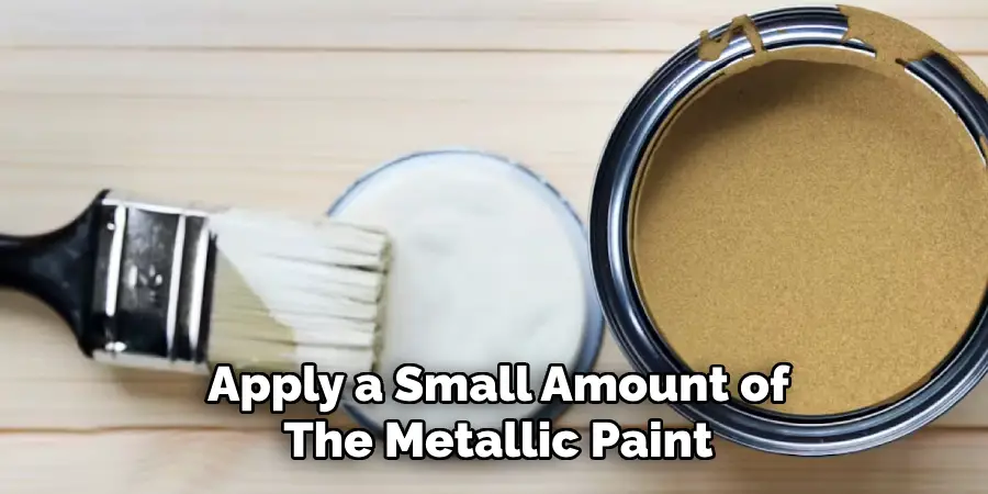 Apply a Small Amount of
The Metallic Paint