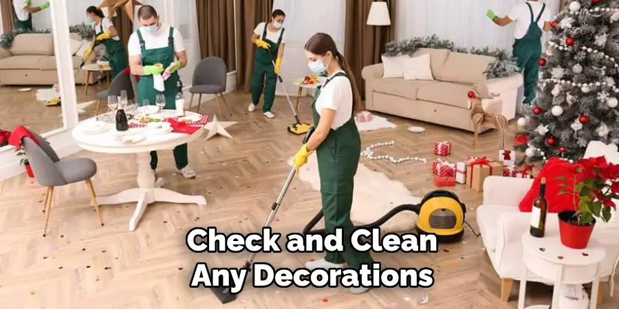 Check and Clean
Any Decorations