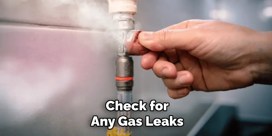 Check for
Any Gas Leaks