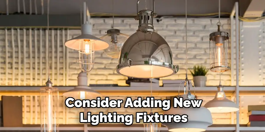 Consider Adding New
Lighting Fixtures