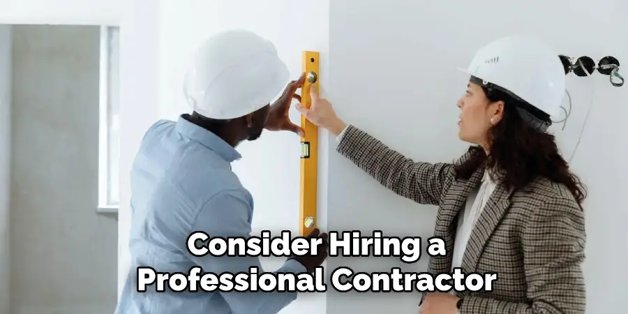 Consider Hiring a
Professional Contractor