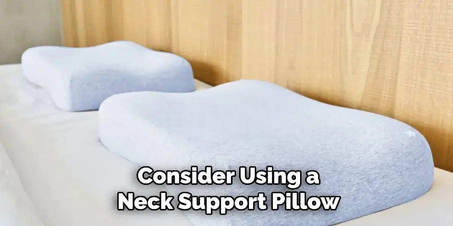 Consider Using a
Neck Support Pillow