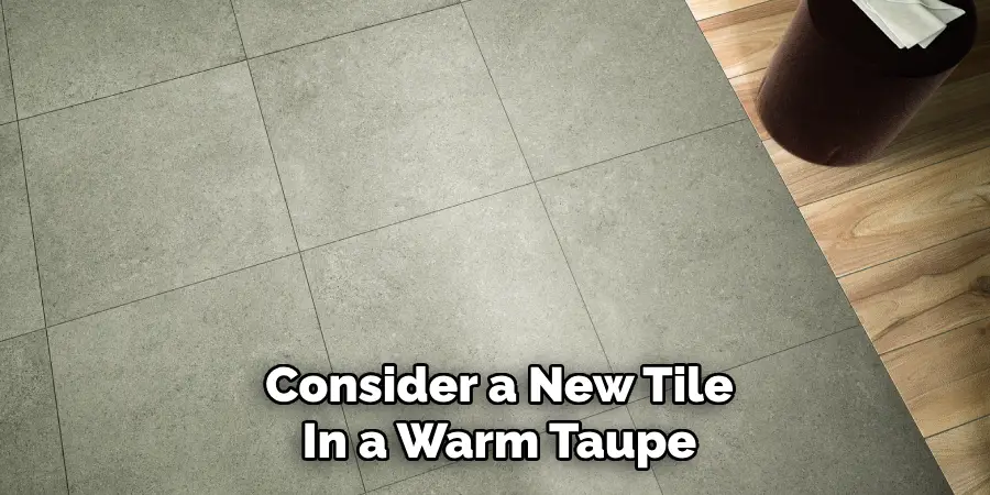 Consider a New Tile In a Warm Taupe