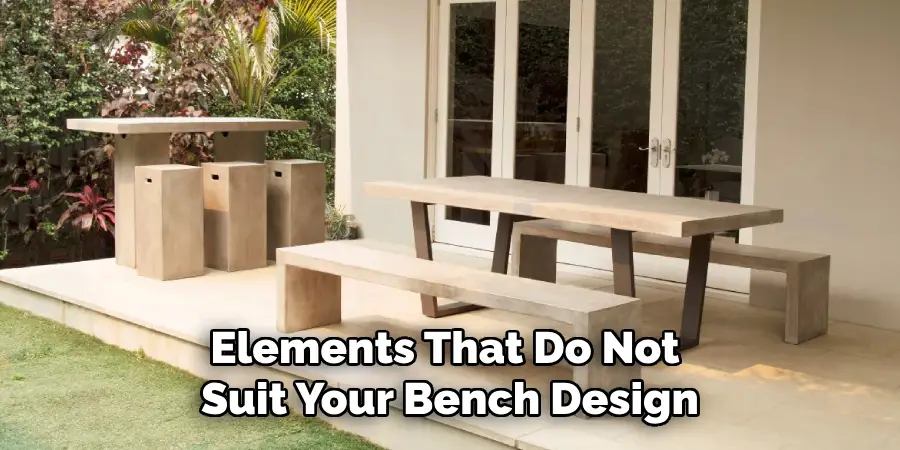 Elements That Do Not Suit Your Bench Design