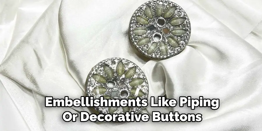 Embellishments Like Piping
Or Decorative Buttons