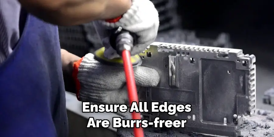 Ensure All Edges
Are Burrs-freer