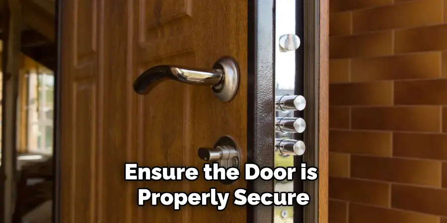 Ensure the Door is Properly Secure