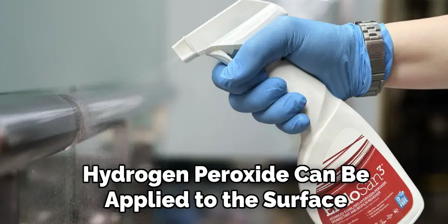 Hydrogen Peroxide Can Be
Applied to the Surface