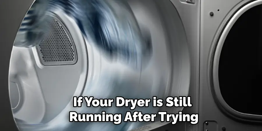 If Your Dryer is Still Running After Trying