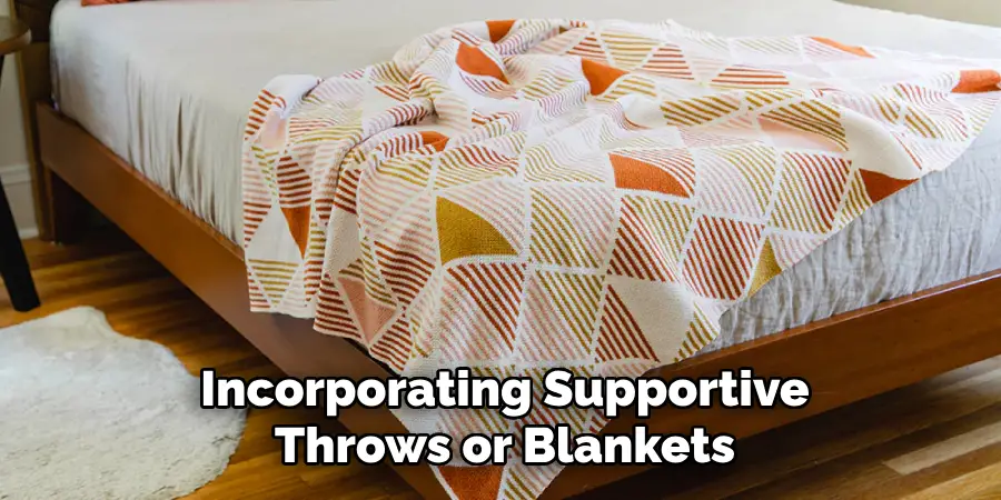 Incorporating Supportive
Throws or Blankets