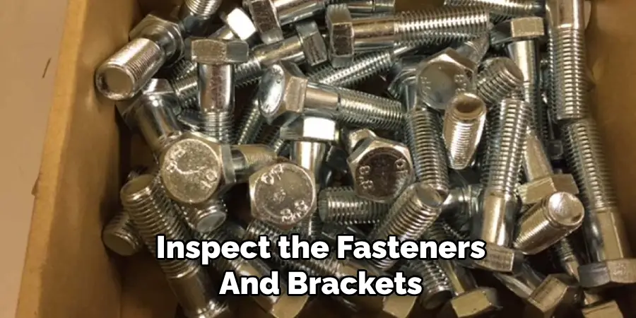 Inspect the Fasteners
And Brackets