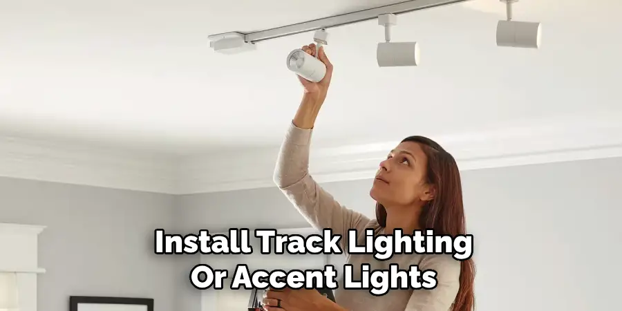 Install Track Lighting
Or Accent Lights