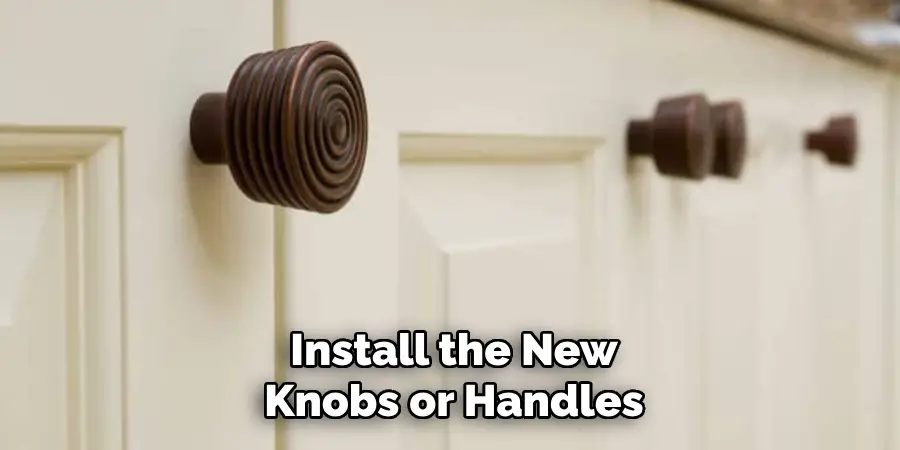 Install the New
Knobs or Handles