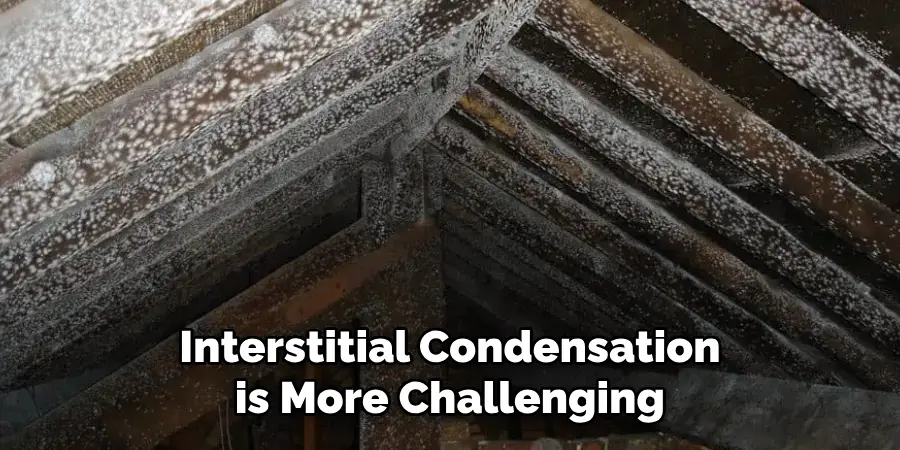 Interstitial Condensation is More Challenging 