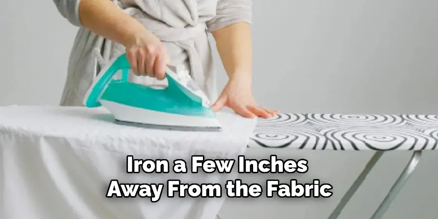 Iron a Few Inches Away From the Fabric