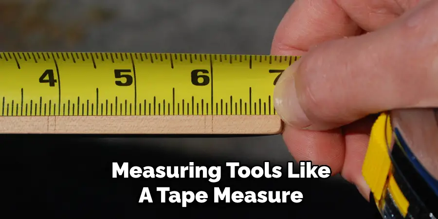 Measuring Tools Like
A Tape Measure